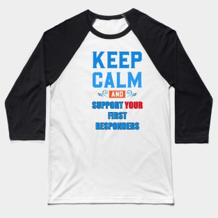 KEEP CALM AND SUPPORT YOUR FIRST RESPONDERS BLUE AND RED Baseball T-Shirt